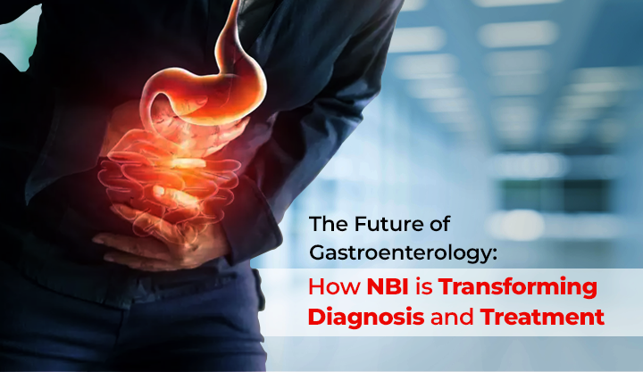 The Future of Gastroenterology How NBI is Transforming Diagnosis and Treatment
