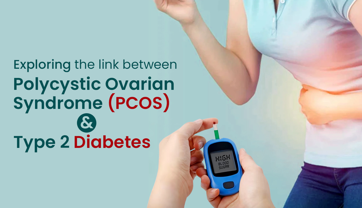 Exploring the link between Polycystic Ovarian Syndrome (PCOS) & Type 2 Diabetes