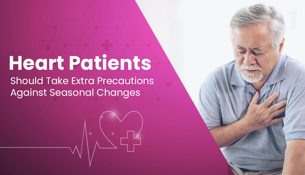 Heart Patients Should Take Extra Precautions Against Seasonal Changes