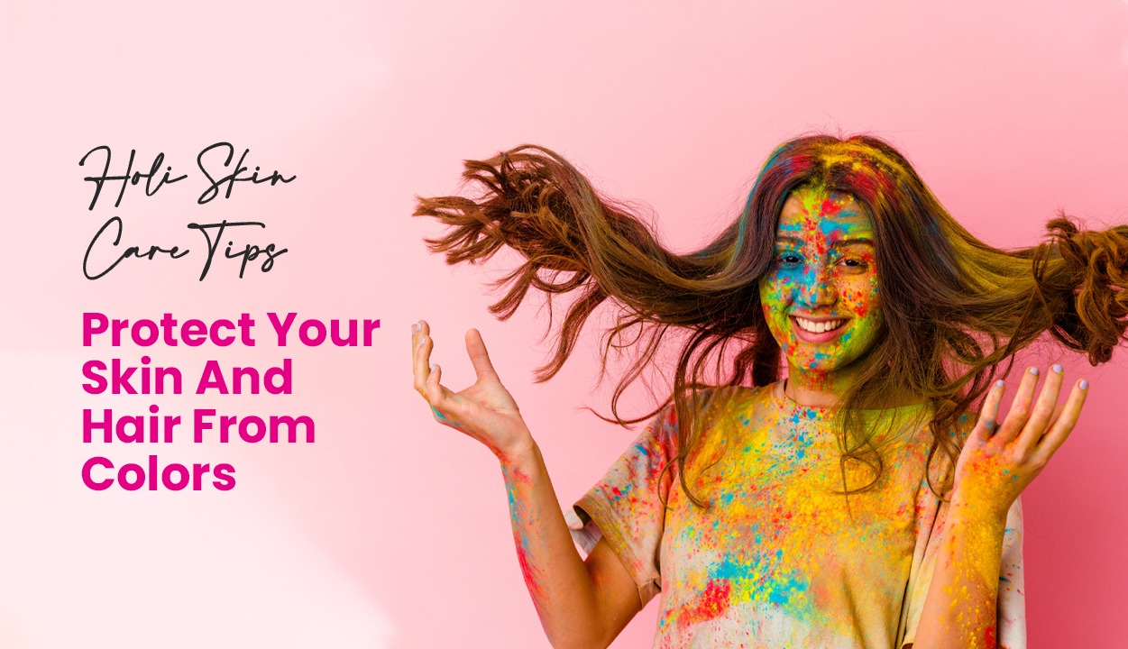 Holi Skin Care Tips - Protect Your Skin And Hair From Colors
