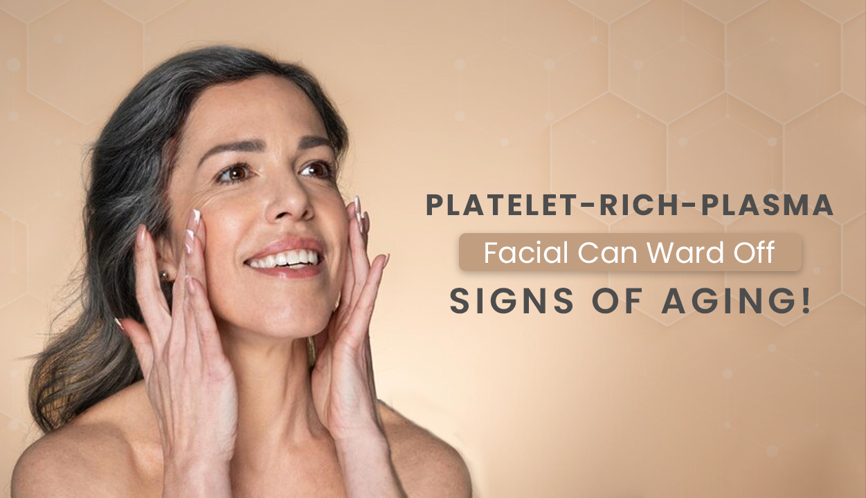 Platelet-Rich-Plasma Facial Can Ward Off Signs of Aging