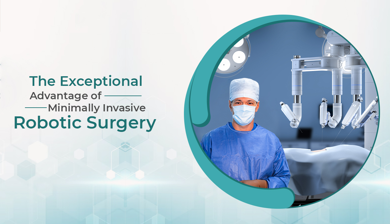 The Exceptional Advantage of Minimally Invasive Robotic Surgery