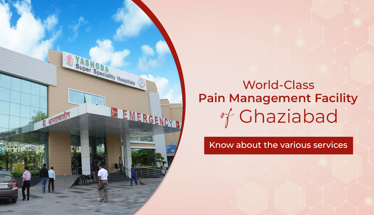 World-Class Pain Management Facility of Ghaziabad - Know about the Various Services