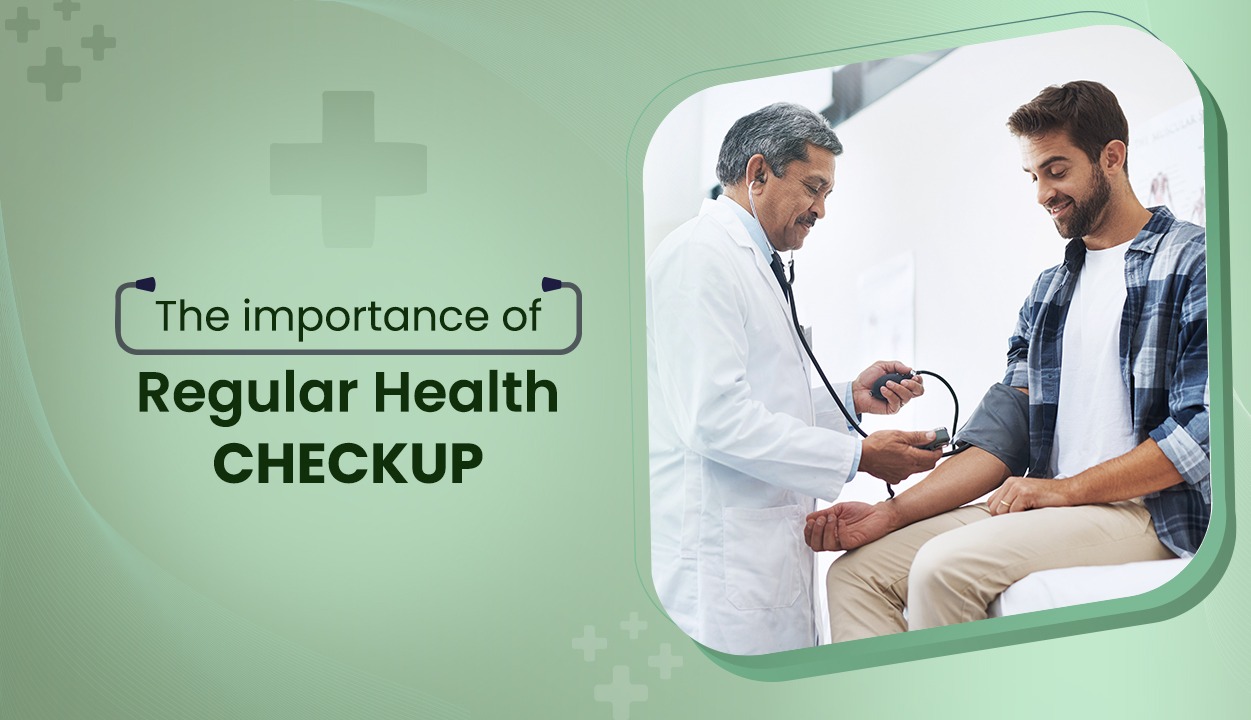 The Importance of Regular Health Checkups: Early Detection Saves Lives