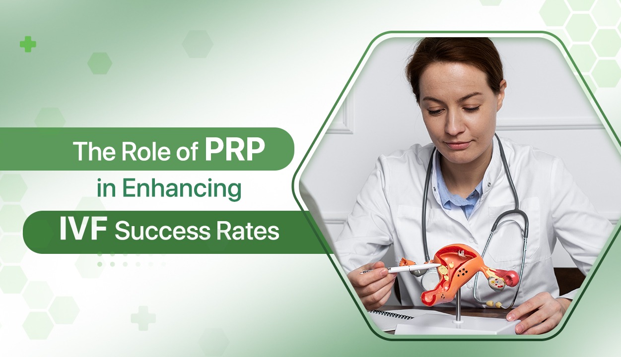 The Role of PRP in Enhancing IVF Success Rates