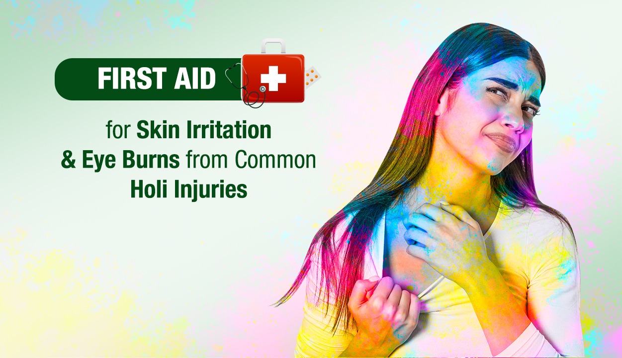 First Aid for Skin Irritation & Eye Burns from Common Holi Injuries