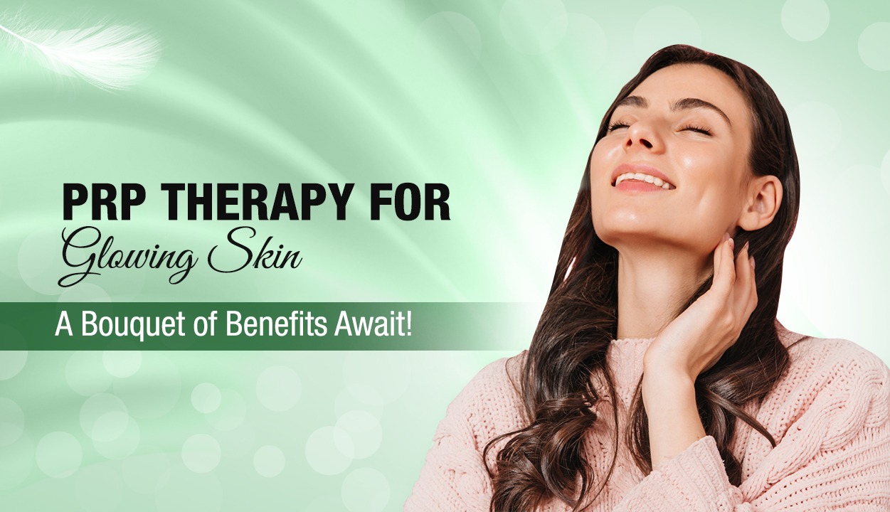 PRP Therapy for Glowing Skin: A Bouquet of Benefits Await!
