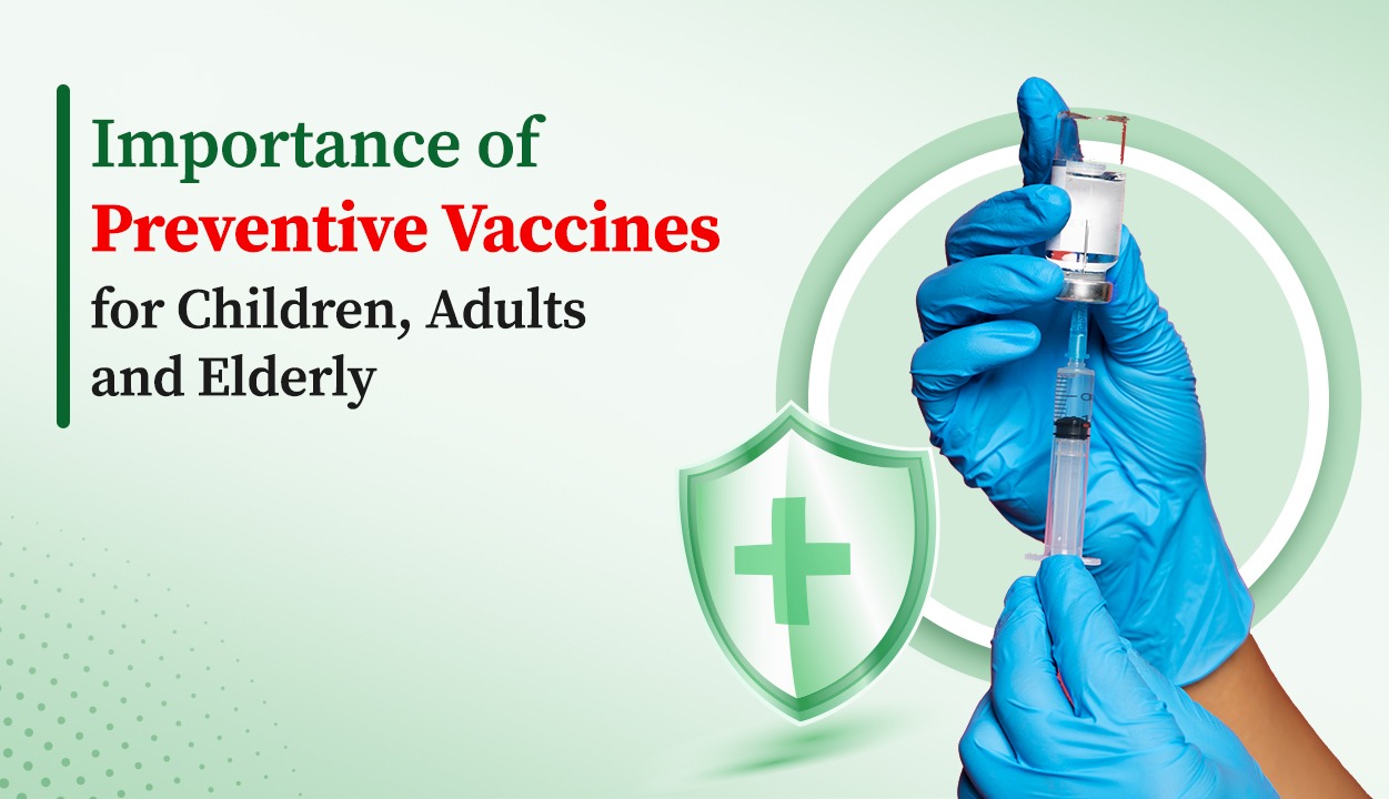 Importance of Preventive Vaccines: Children, Adults and Elderly