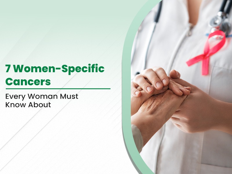7 Women-Specific Cancers Every Woman Must Know About