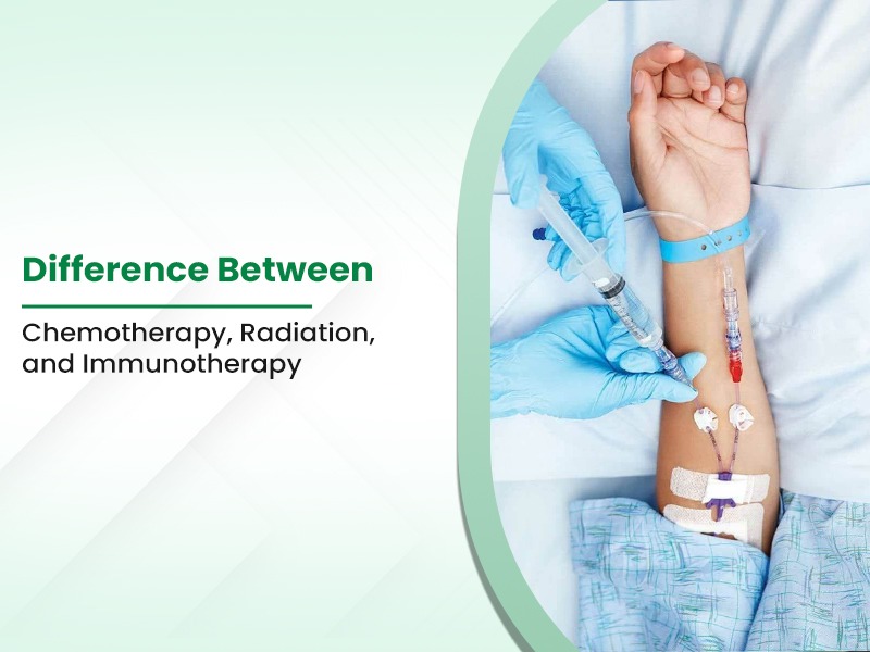Difference Between Chemotherapy, Radiation, and Immunotherapy