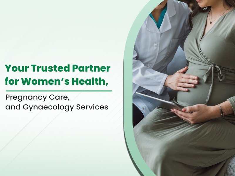 Your Trusted Partner for Women’s Health, Pregnancy Care, and Gynaecology Services
