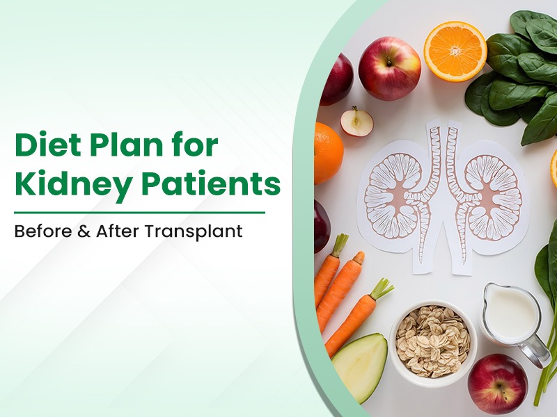 Diet Plan for Kidney Patients Before & After Transplant
