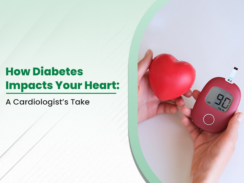 How Diabetes Impacts Your Heart: A Cardiologist’s Take
