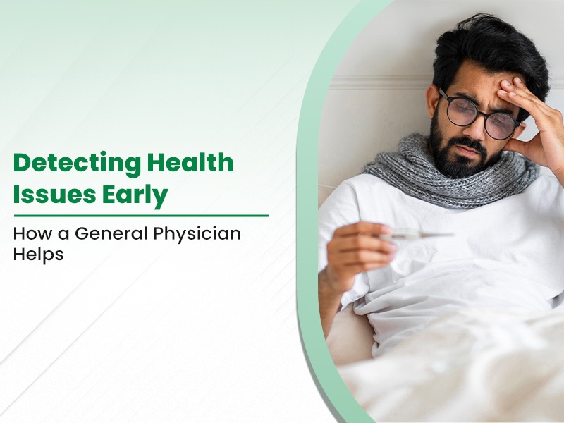 Detecting Health Issues Early How a General Physician Help