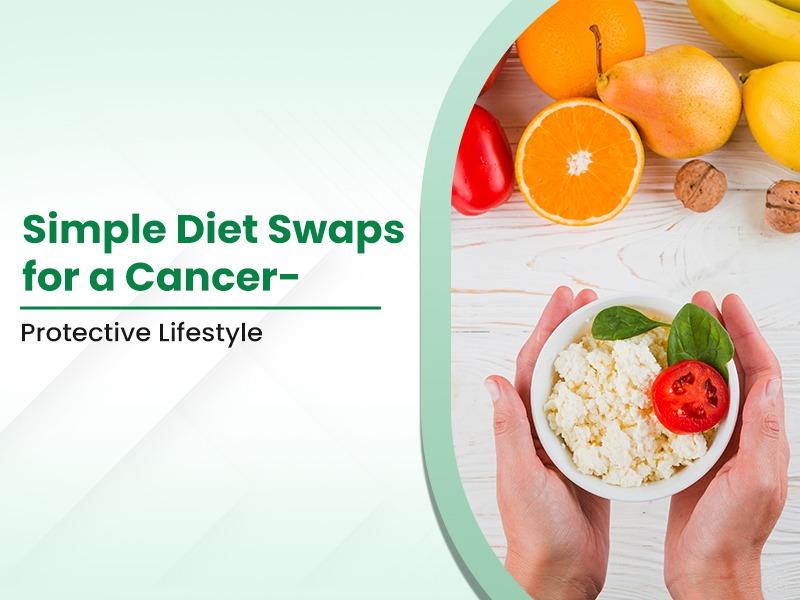 Simple Diet Swaps for a Cancer-Protective Lifestyle