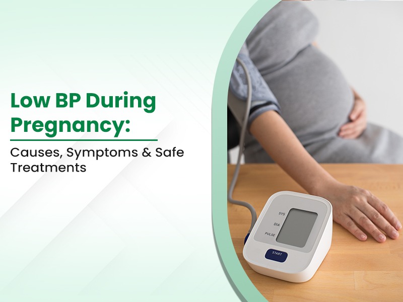 Low BP During Pregnancy: Causes, Symptoms & Safe Treatments