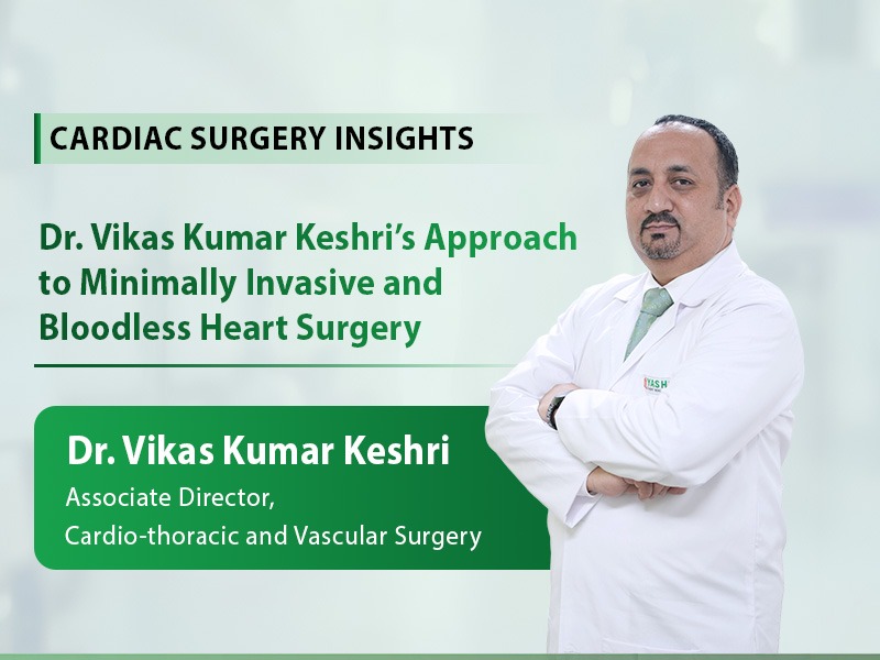 Dr. Vikas Kumar Keshri’s Approach to Minimally Invasive and Bloodless Heart Surgery