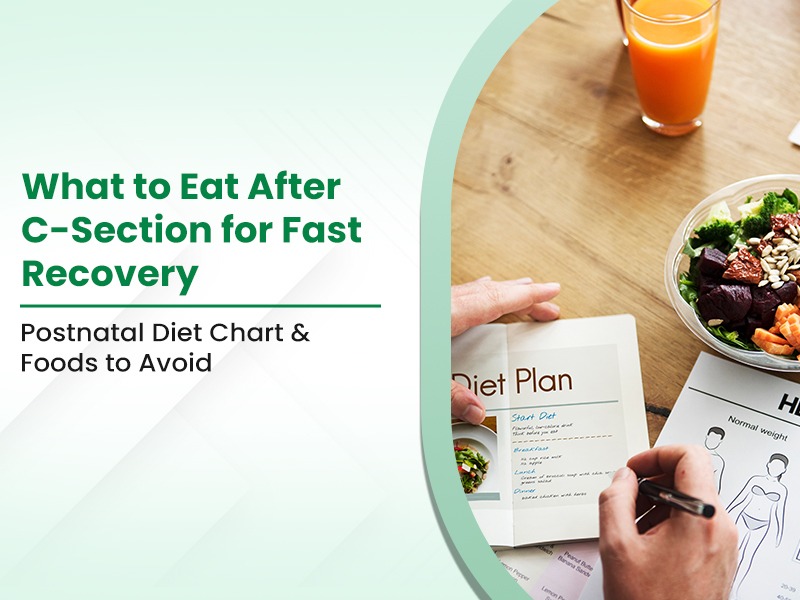 What to Eat After C-Section for Fast Recovery: Postnatal Diet Chart & Foods to Avoid