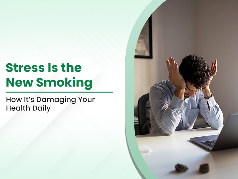 Stress Is the New Smoking: How It’s Damaging Your Health Daily