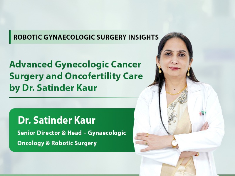 Advanced Gynecologic Cancer Surgery and Oncofertility Care by Dr. Satinder Kaur