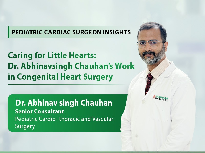 Caring for Little Hearts: Dr. Abhinavsingh Chauhan’s Work in Congenital Heart Surgery