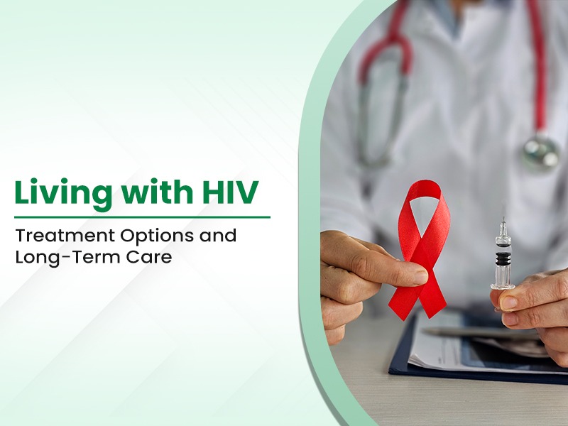 Living with HIV: Treatment Options and Long-Term Care