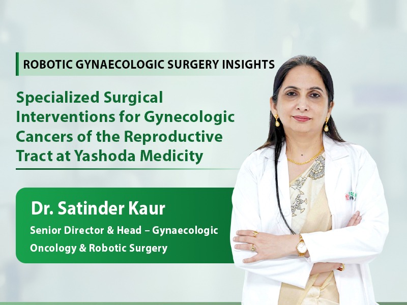 Specialized Surgical Interventions for Gynecologic Cancers of the Reproductive Tract at Yashoda Medicity