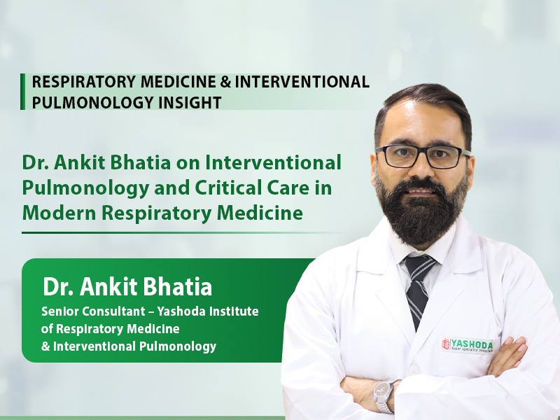 Dr. Ankit Bhatia on Interventional Pulmonology and Critical Care in Modern Respiratory Medicine
