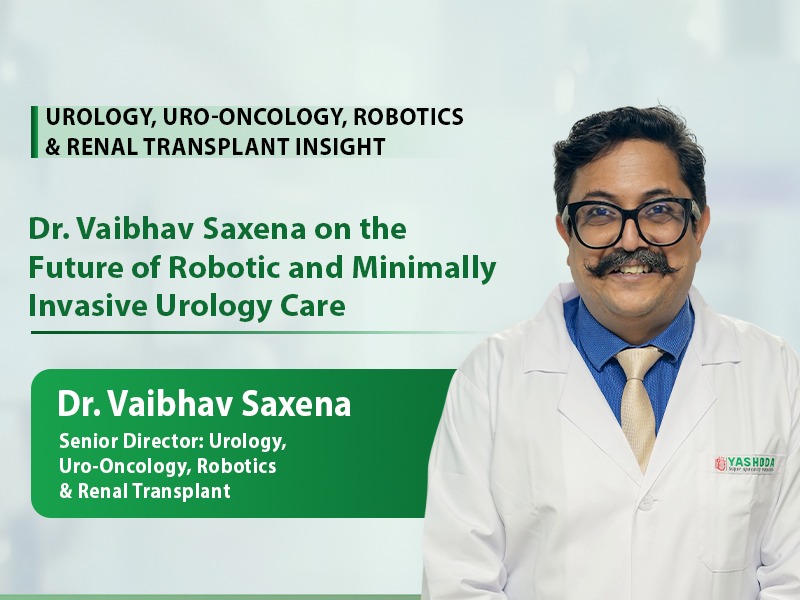 Dr. Vaibhav Saxena on the Future of Robotic and Minimally Invasive Urology Care