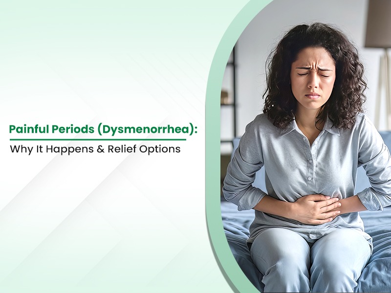 Painful Periods (Dysmenorrhea): Why It Happens & Relief Options