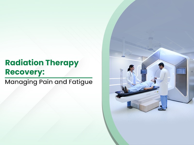 Radiation Therapy Recovery: Managing Pain and Fatigue