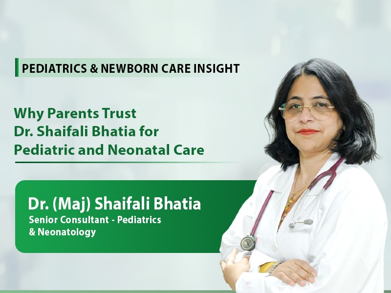 Why Parents Trust Dr. Shaifali Bhatia for Pediatric and Neonatal Care?