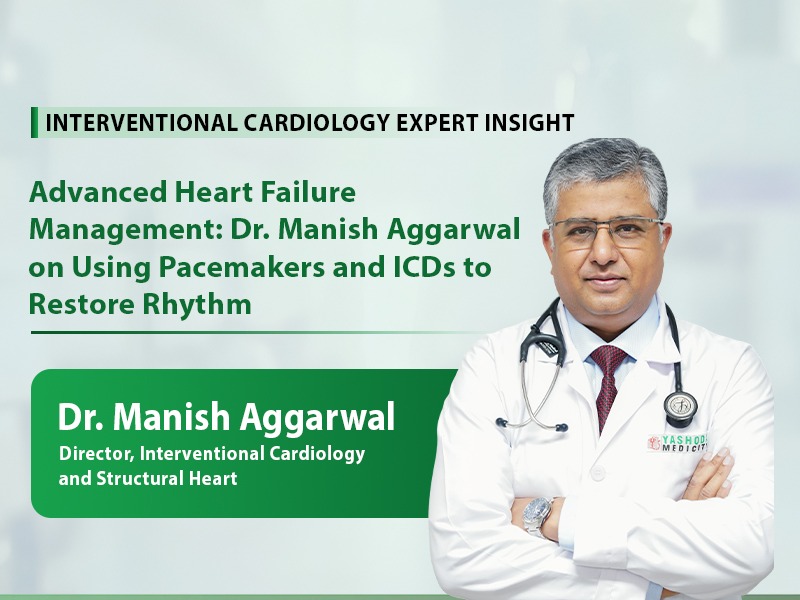 Advanced Heart Failure Management: Dr. Manish Aggarwal on Using Pacemakers and ICDs to Restore Rhythm