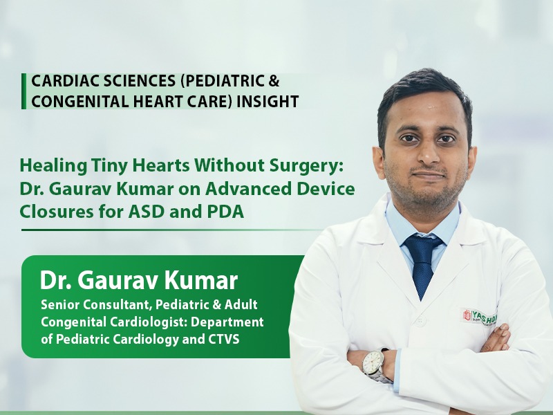 Healing Tiny Hearts Without Surgery: Dr. Gaurav Kumar on Advanced Device Closures for ASD and PDA