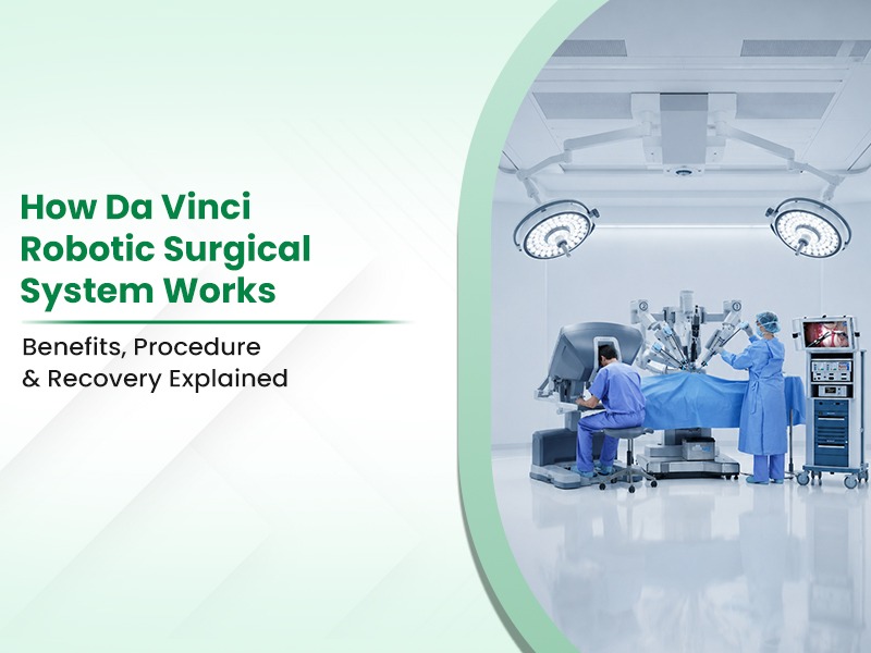 How Da Vinci Xi Robotic Surgical System Works: Benefits, Procedure & Recovery Explained