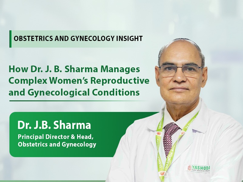 How Dr. J. B. Sharma Manages Complex Women’s Reproductive and Gynecological Conditions