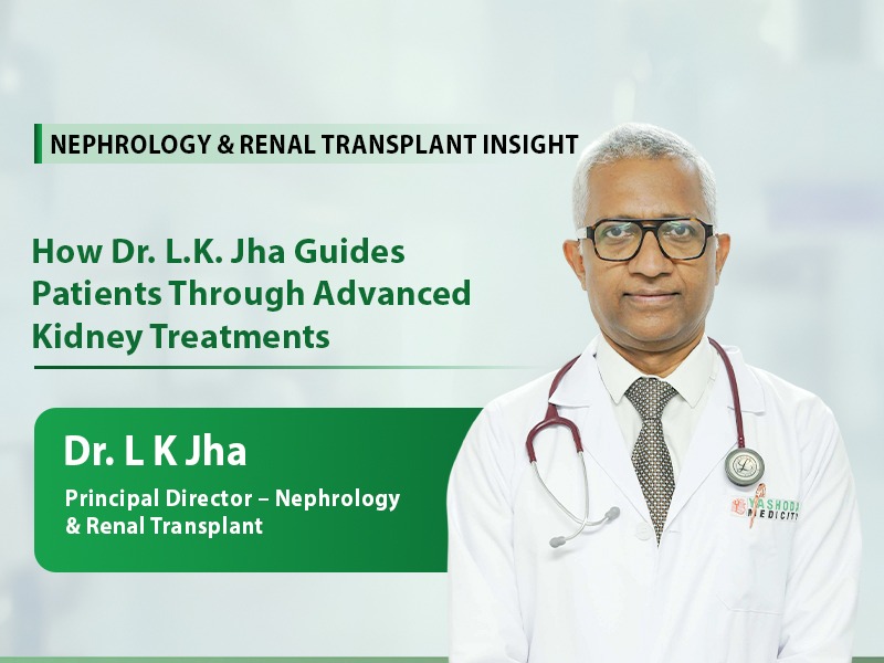 How Dr. L.K. Jha Guides Patients Through Advanced Kidney Treatments?