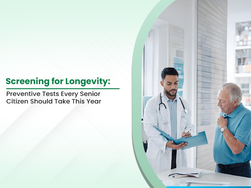 Screening for Longevity: Preventive Tests Every Senior Citizen Should Take This Year