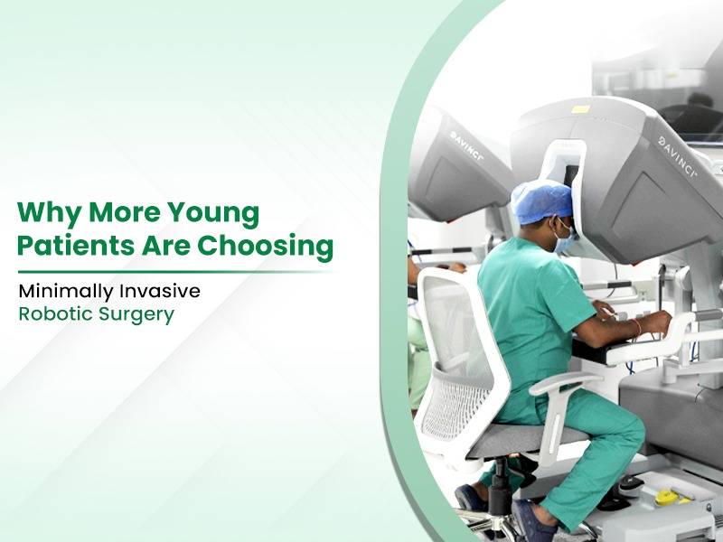 Why More Young Patients Are Choosing Minimally Invasive Robotic Surgery 