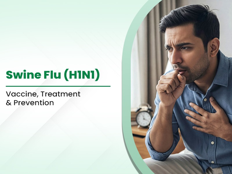 Swine Flu (H1N1): Vaccine, Treatment & Prevention