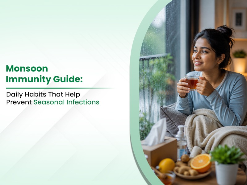 Monsoon Immunity Guide: Daily Habits That Help Prevent Seasonal Infections
