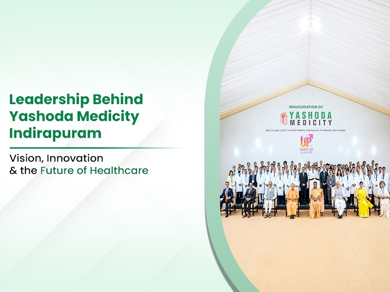 Leadership Behind Yashoda Medicity: Vision, Innovation and the Future of Healthcare