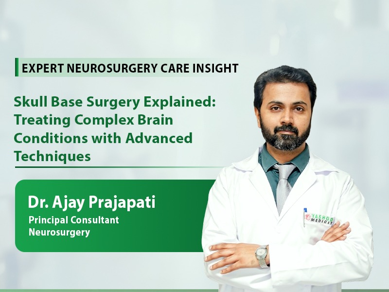 Skull Base Surgery Explained: Treating Complex Brain Conditions with Advanced Techniques