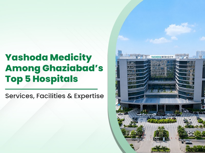 Yashoda Medicity Among Ghaziabad’s Top 5 Hospitals
