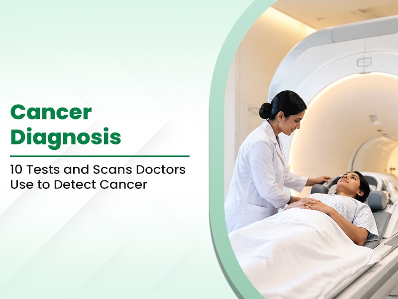 Cancer Diagnosis 10 Tests and Scans Doctors Use to Detect Cancer