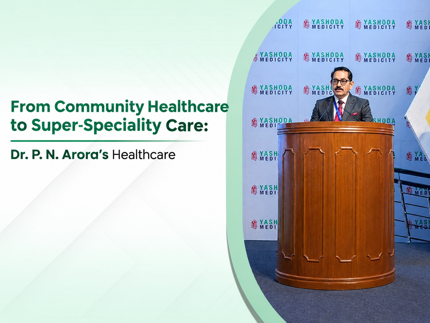 Dr. P. N. Arora: Visionary Leadership at Yashoda Group
