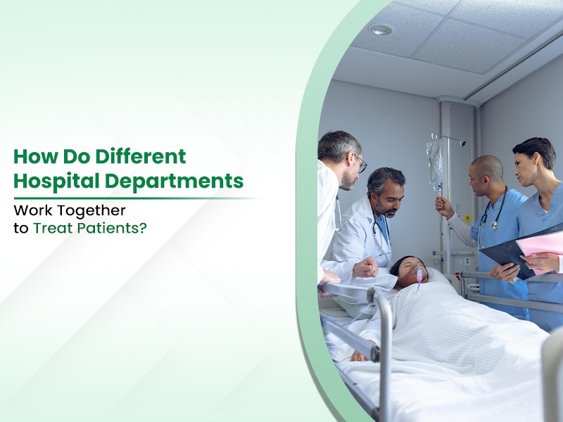 How Do Different Hospital Departments Work Together to Treat Patients