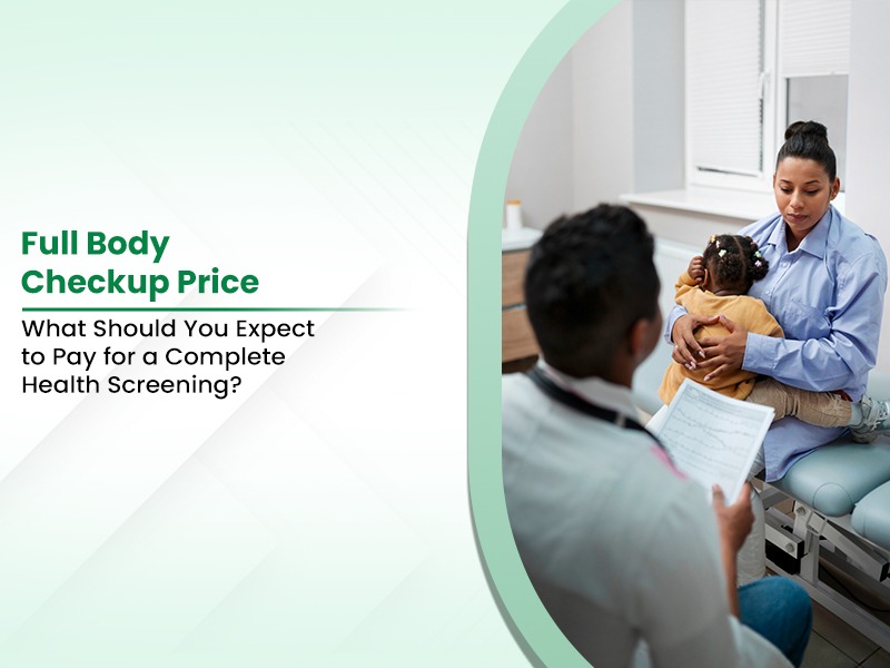 Full Body Checkup Price: What Should You Expect to Pay for a Complete Health Screening?