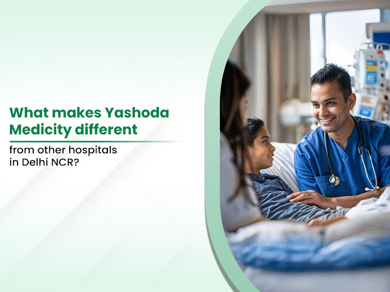 What makes Yashoda Medicity different from other hospitals in Delhi NCR? 