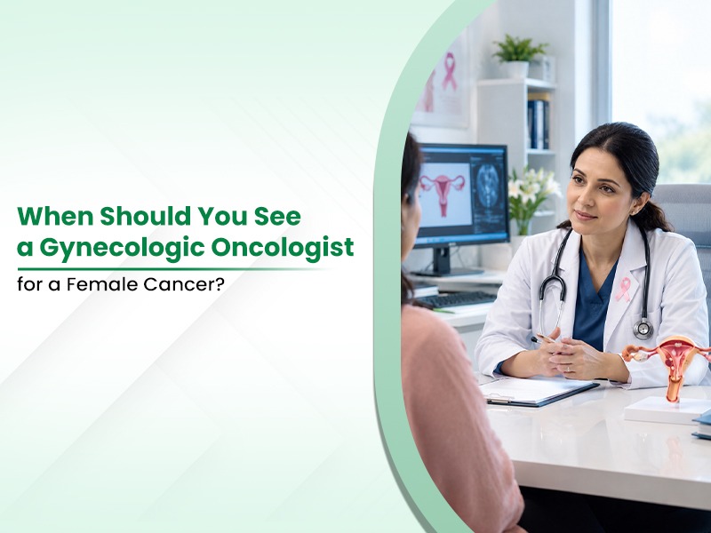 When Should You See a Gynecologic Oncologist for a Female Cancer?